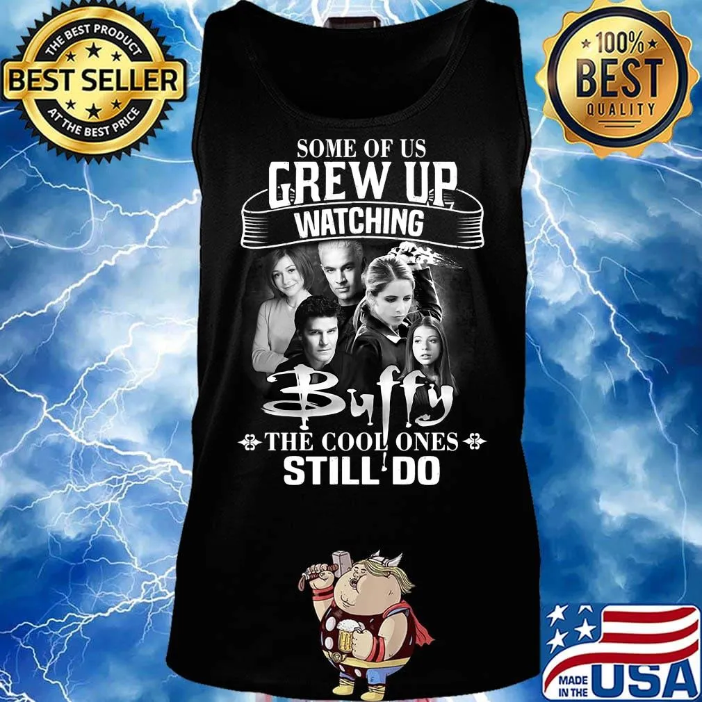 Some of us grew up watching buffy the cool ones still do s Tank top