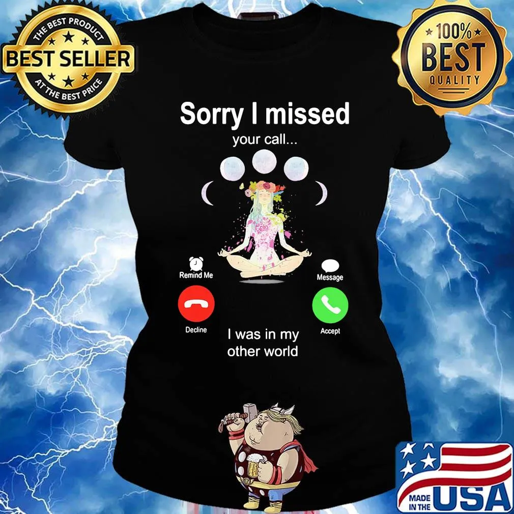 Sorry I Missed Your Call I Was In My Other World Shirt Ladies tee