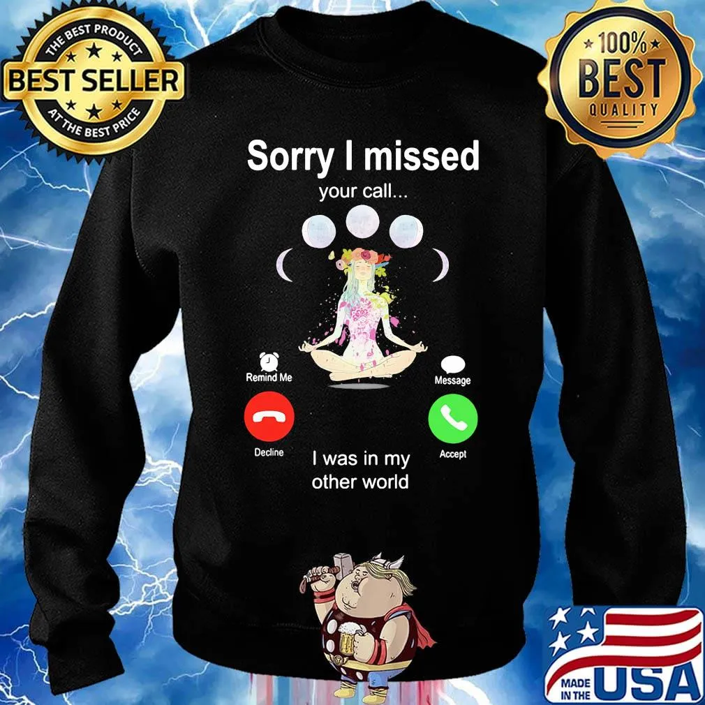 Sorry I Missed Your Call I Was In My Other World Shirt Sweater