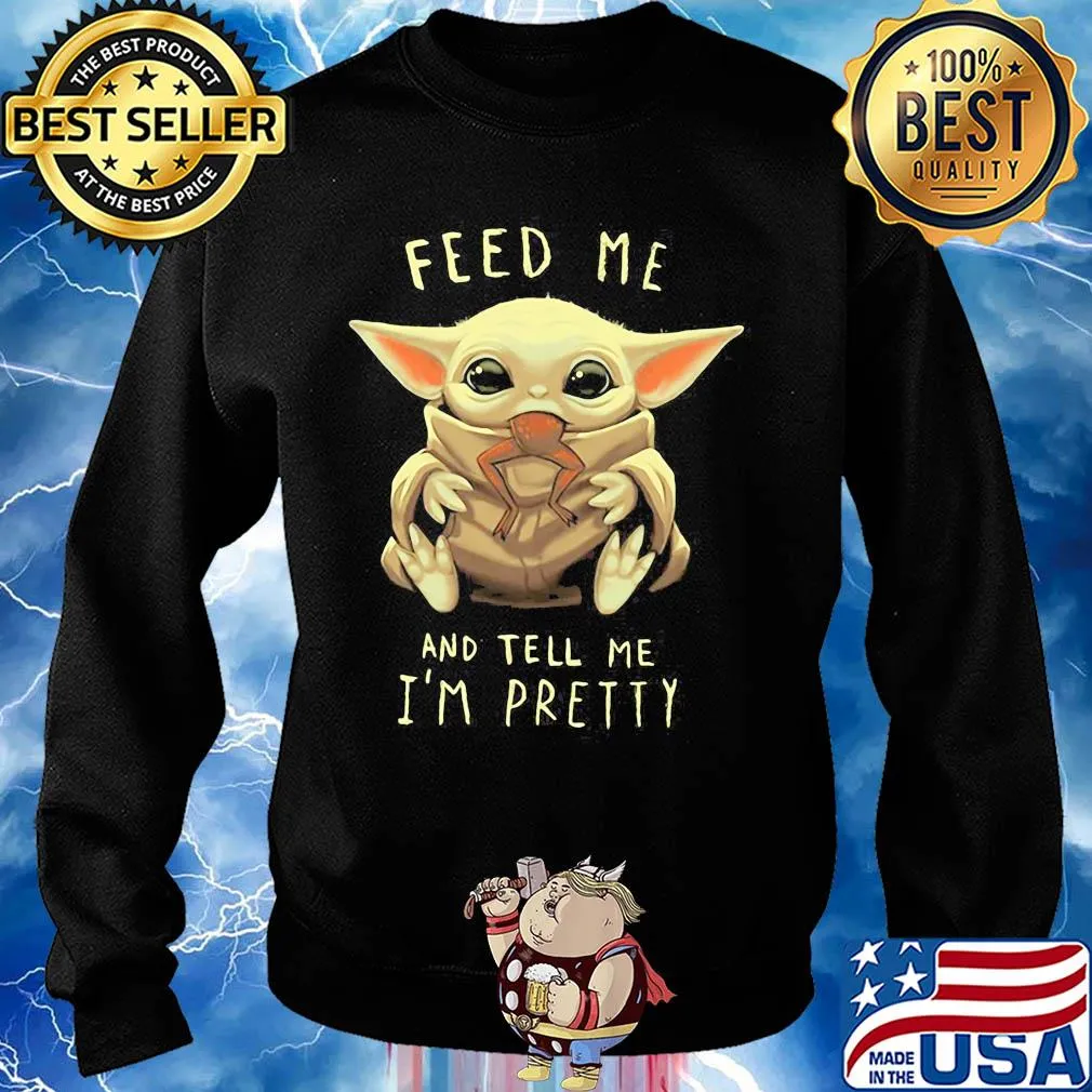 Star wars baby yoda feed me and tell I'm pretty s Sweater