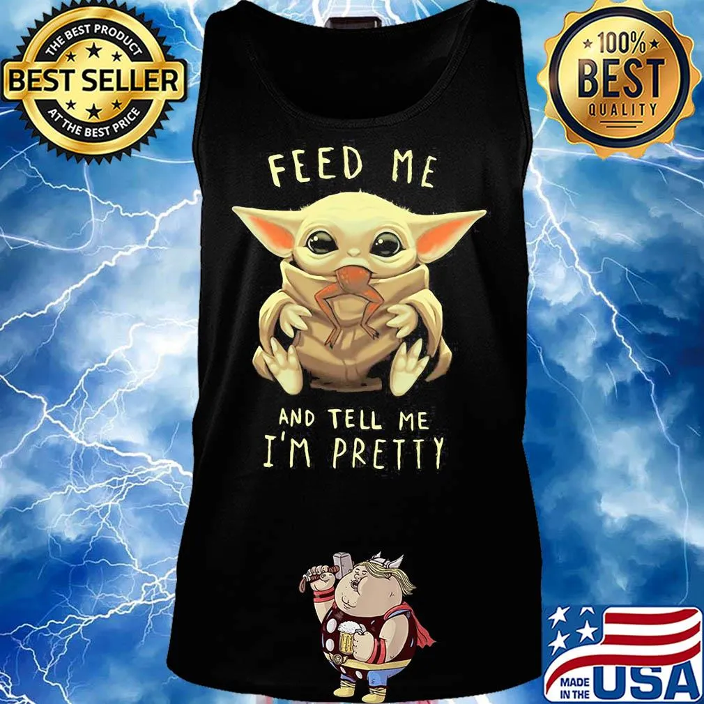 Star wars baby yoda feed me and tell I'm pretty s Tank top