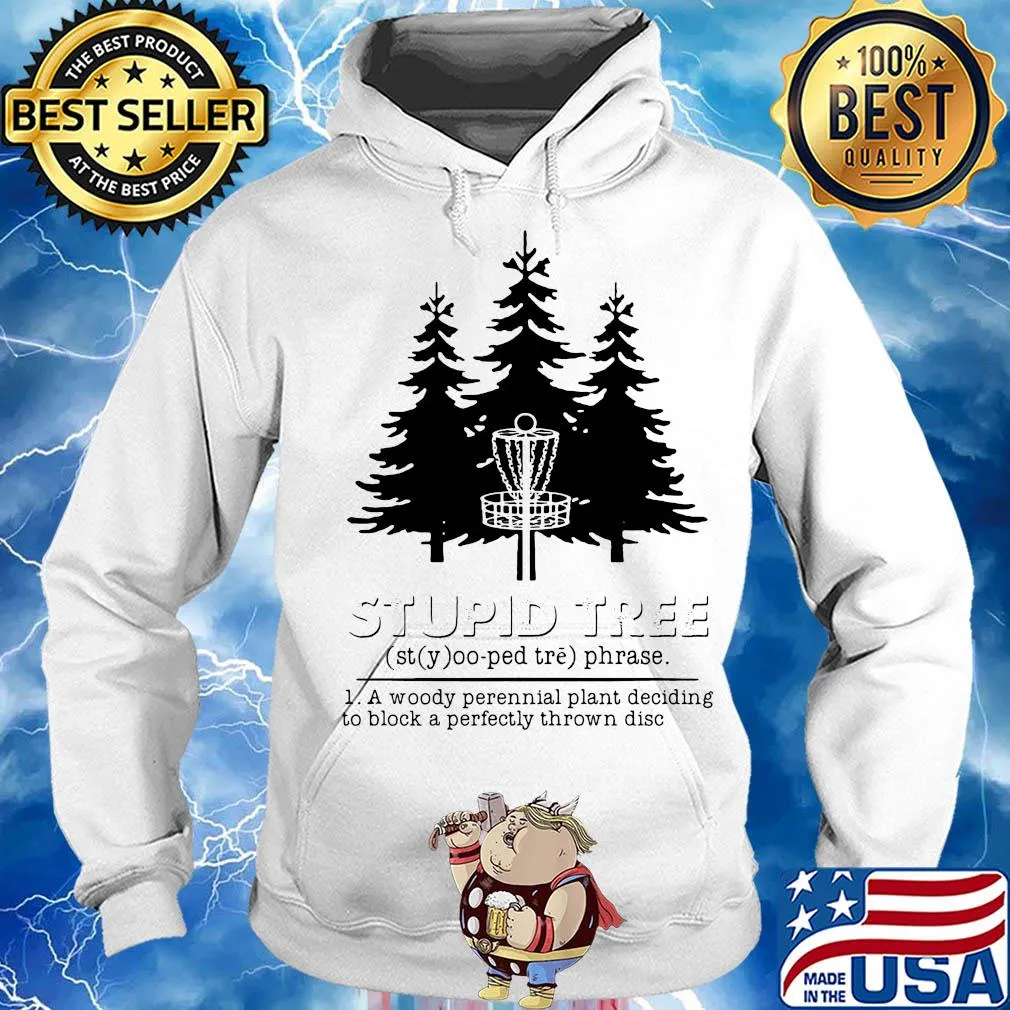 Stupid tree a woody perennial plant deciding to block a perfectly thrown disc s Hoodie