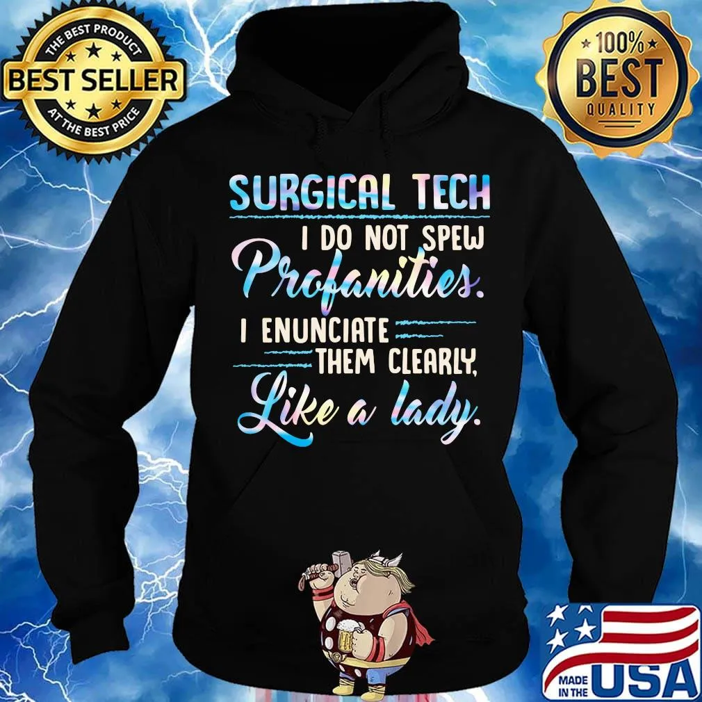 Surgical tech I do not spew profanities I enunciate them clearly like a lady s Hoodie