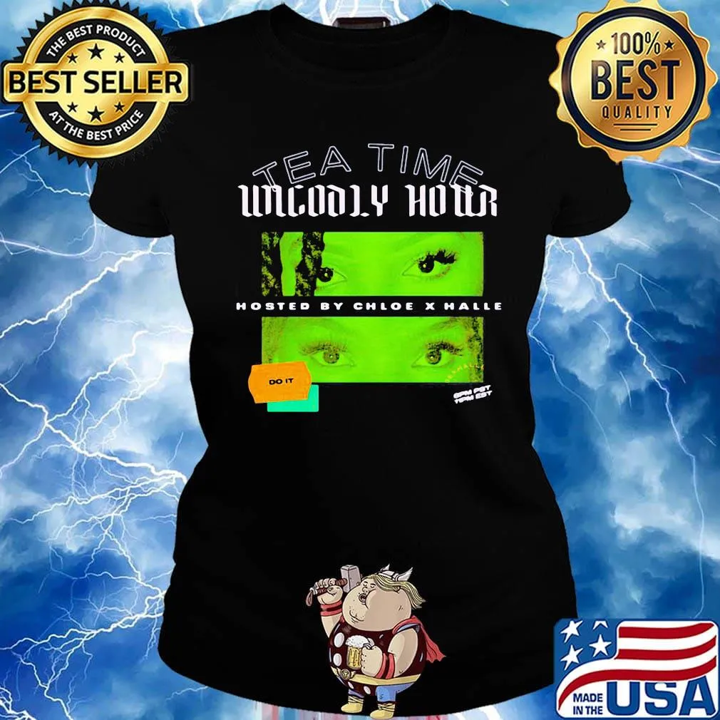 Tea time unholy hour hosted by chloe x halle do it s Ladies tee