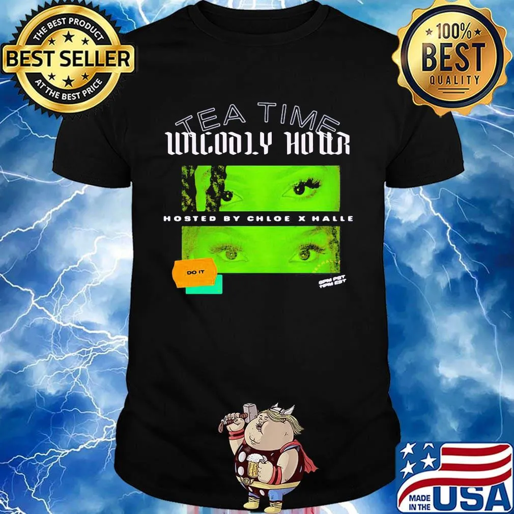 Tea time unholy hour hosted by chloe x halle do it shirt