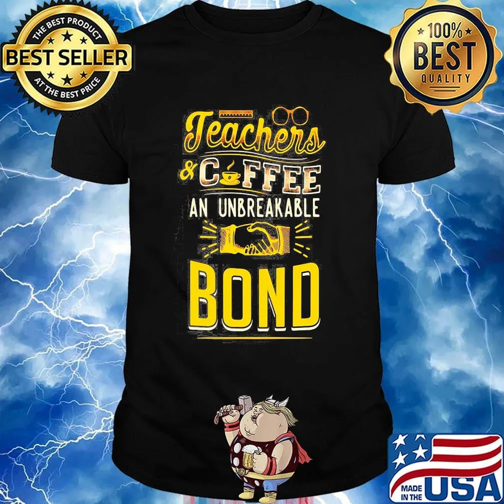 Teachers And Coffee An Unbreakable Bond Shirt
