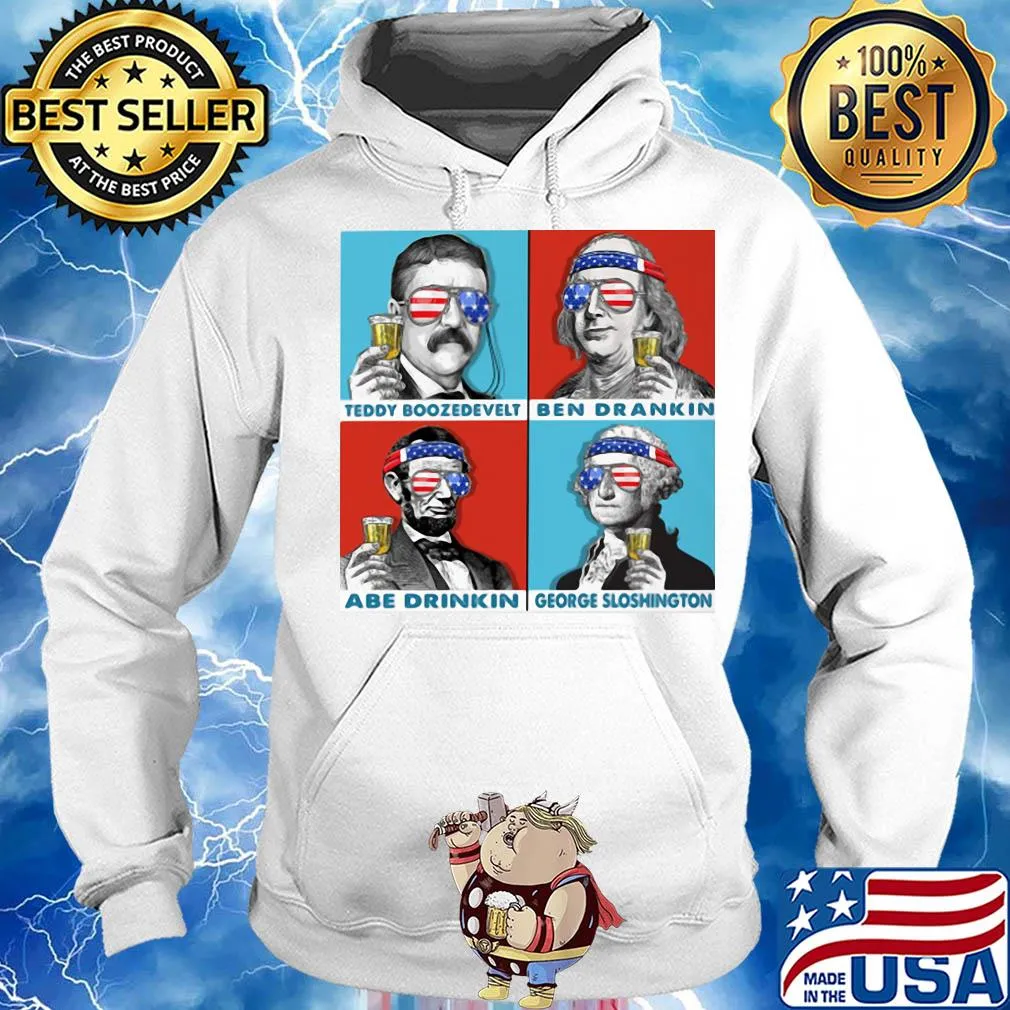 Teddy boozedevelt ben drankin abe drinkin george sloshington American flag veteran Independence day s Hoodie