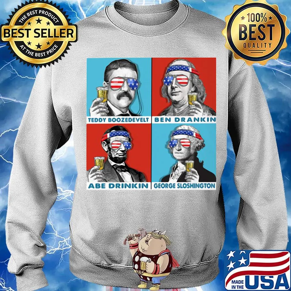 Teddy boozedevelt ben drankin abe drinkin george sloshington American flag veteran Independence day s Sweater