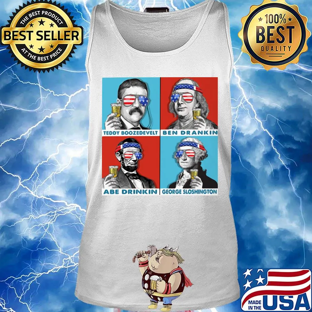 Teddy boozedevelt ben drankin abe drinkin george sloshington American flag veteran Independence day s Tank top