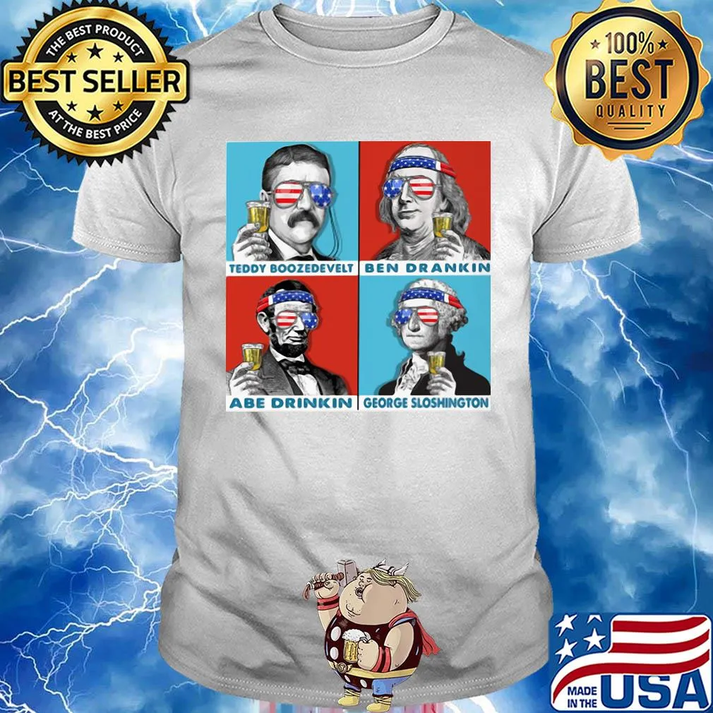 Teddy boozedevelt ben drankin abe drinkin george sloshington American flag veteran Independence day shirt