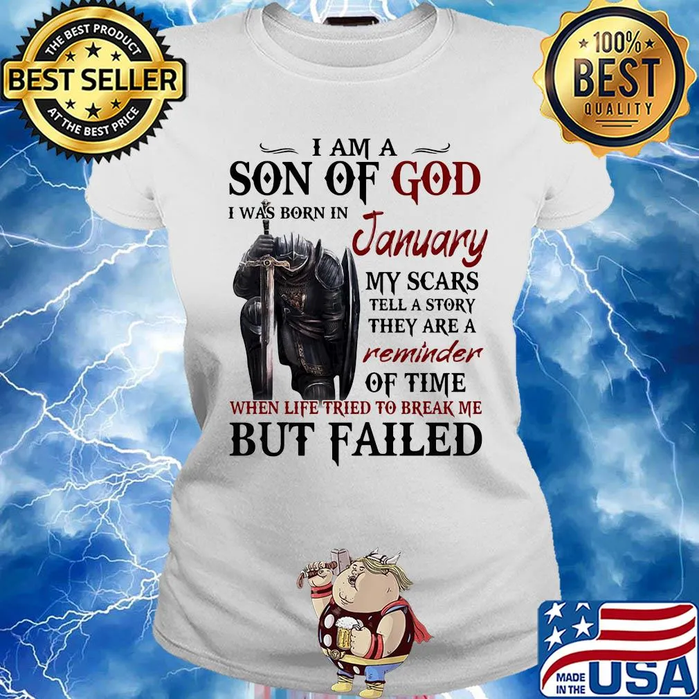 Templar knight i am son of god i was born in january my scars tell a story they are a reminder of time when life tried to break me but failed s Ladies tee