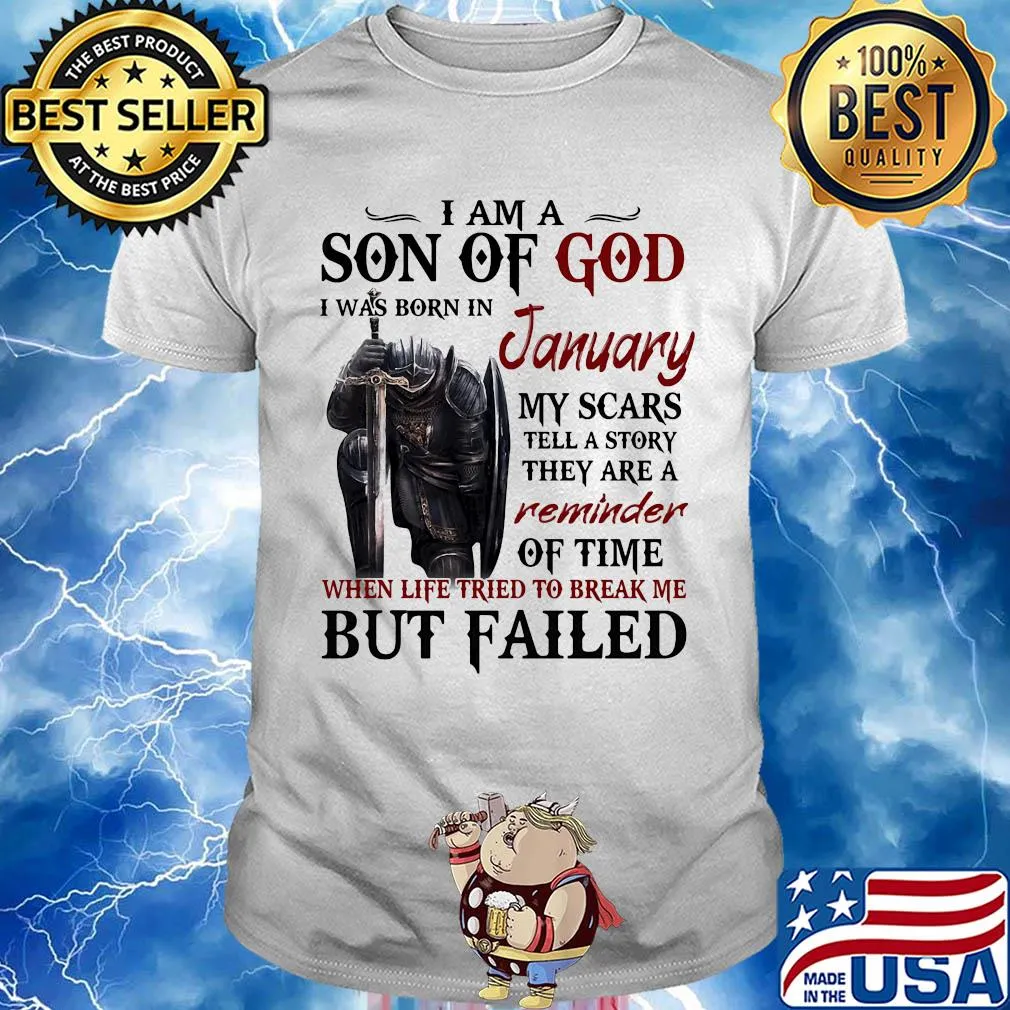 Templar knight i am son of god i was born in january my scars tell a story they are a reminder of time when life tried to break me but failed shirt