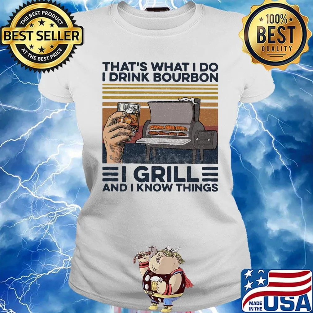 That's What I Do I Drink Bourbon I Grill And I Know Things Hand Cup Glasses Oven Mitts Vintage Retro Shirt Ladies tee