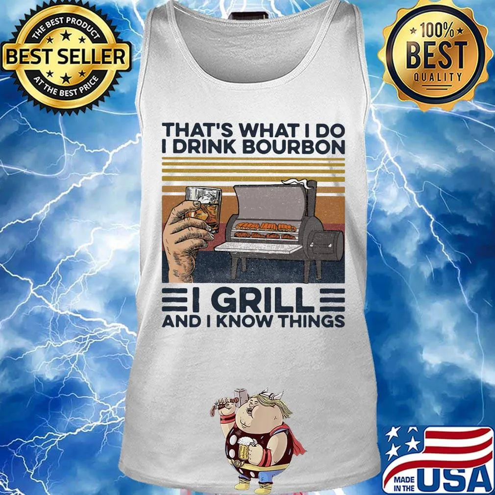 That's What I Do I Drink Bourbon I Grill And I Know Things Hand Cup Glasses Oven Mitts Vintage Retro Shirt Tank top
