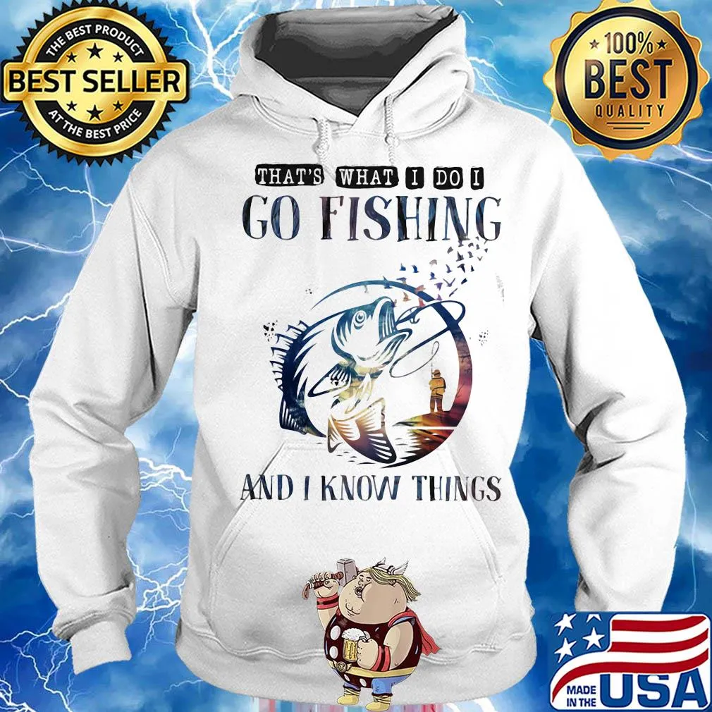 That's what I do I go fishing and I know things s Hoodie
