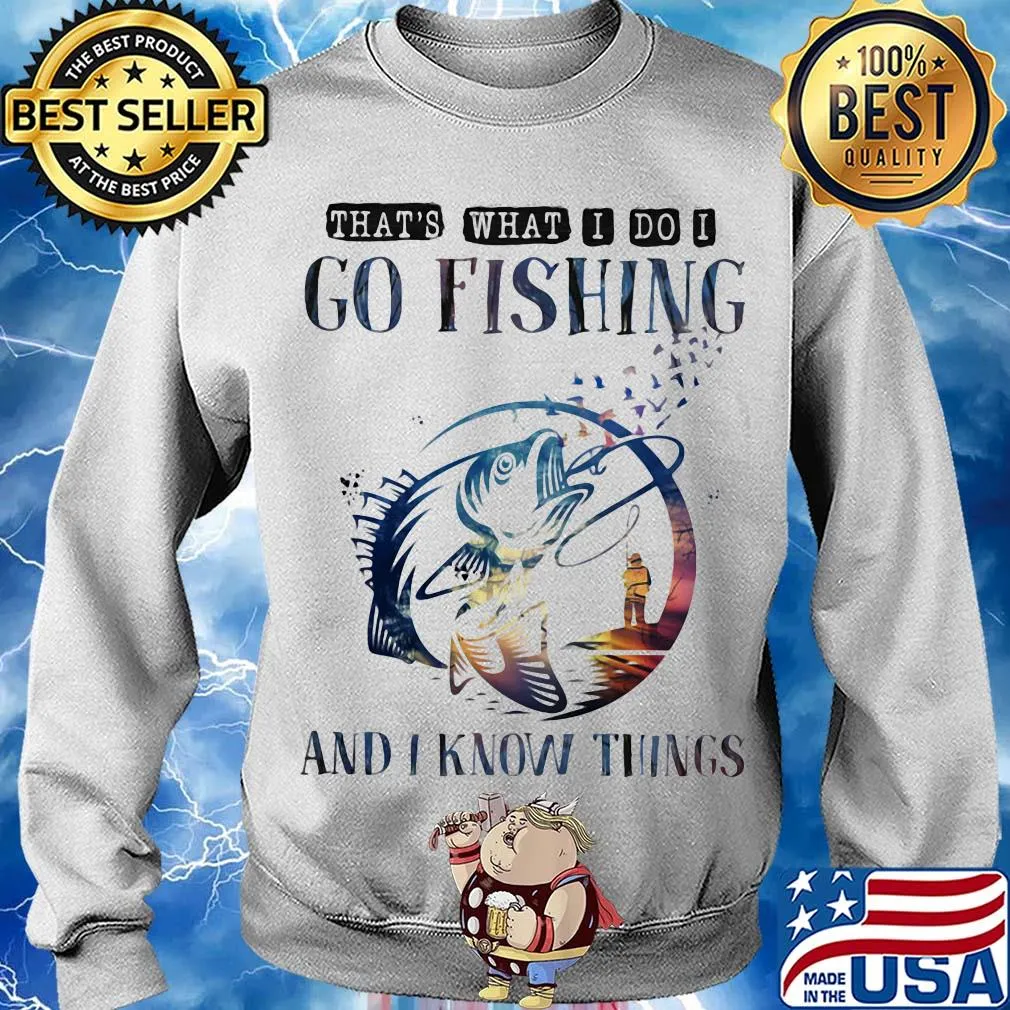 That's what I do I go fishing and I know things s Sweater