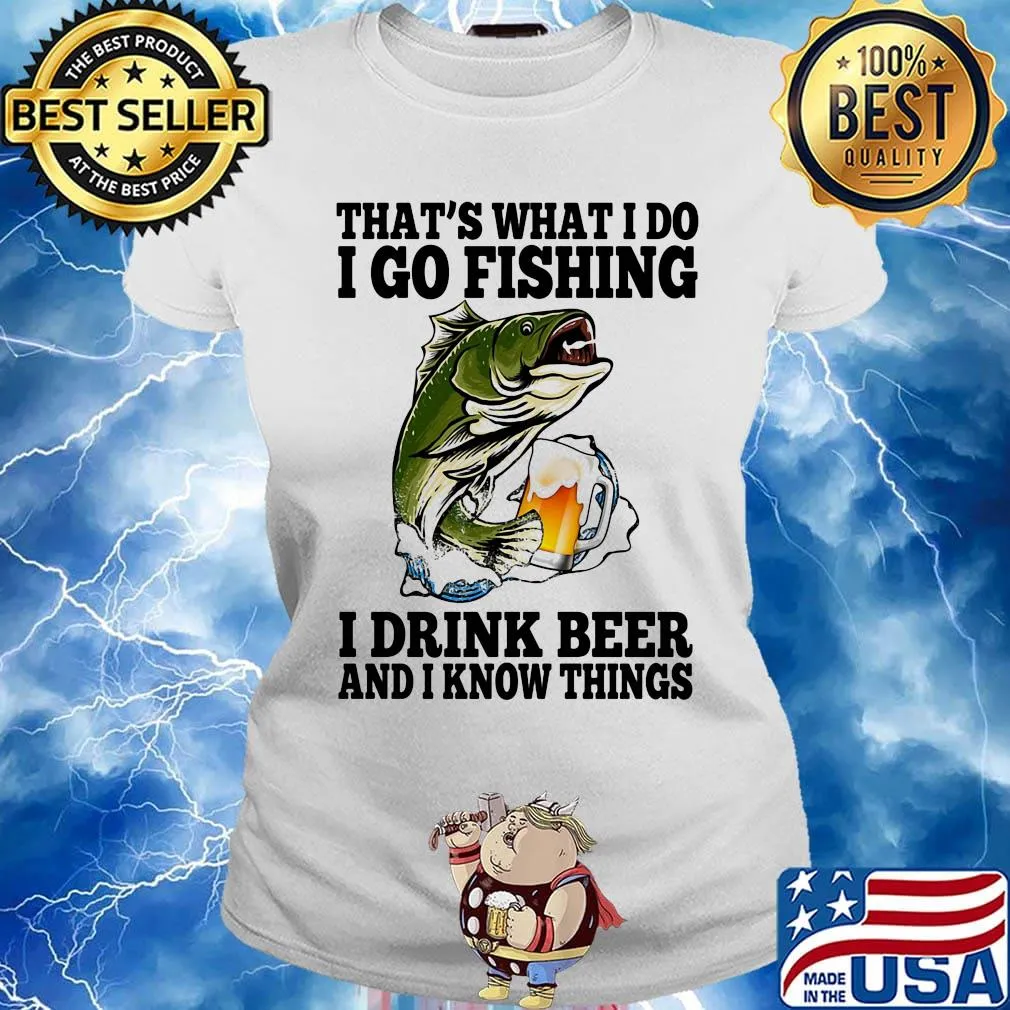 That's What I Do I Go Fishing I Drink Beer And I Know Things Carpe Shirt Ladies tee