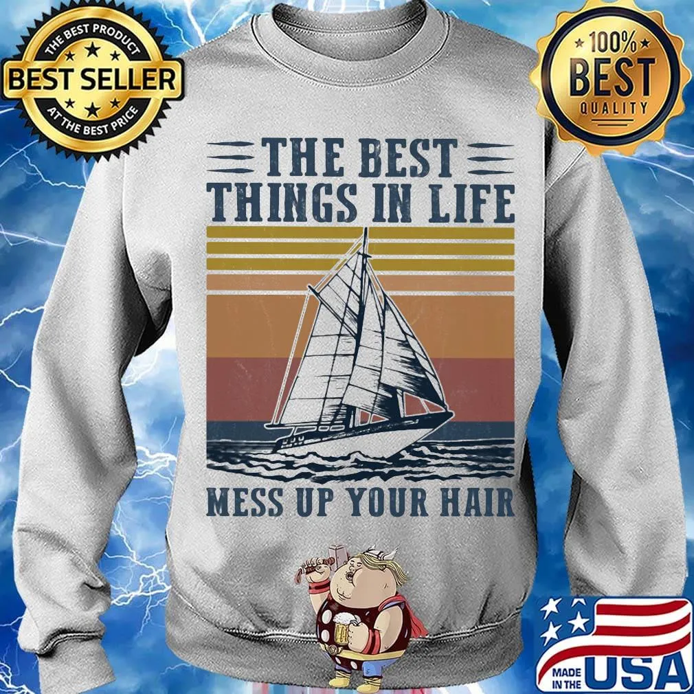 The Best Things In Life Mess Up Your Hair Sailboat Vintage Retro Shirt Sweater