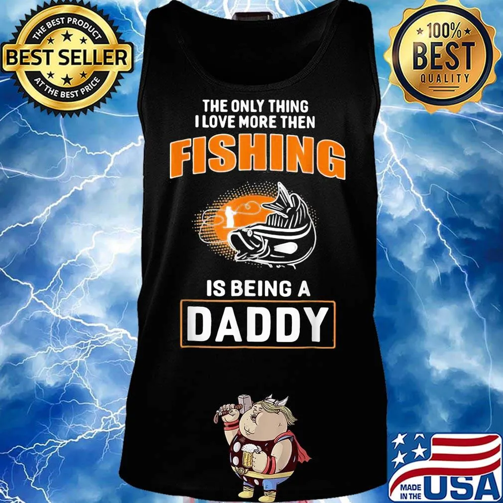 The only thing I love more then then fishing is being a daddy s Tank top