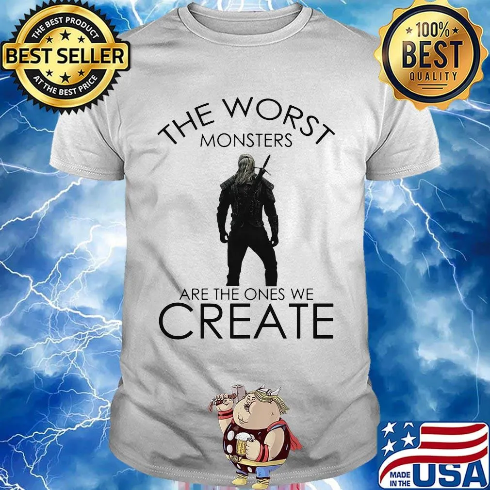 The witcher henry cavill the worst monsters are the ones we create shirt
