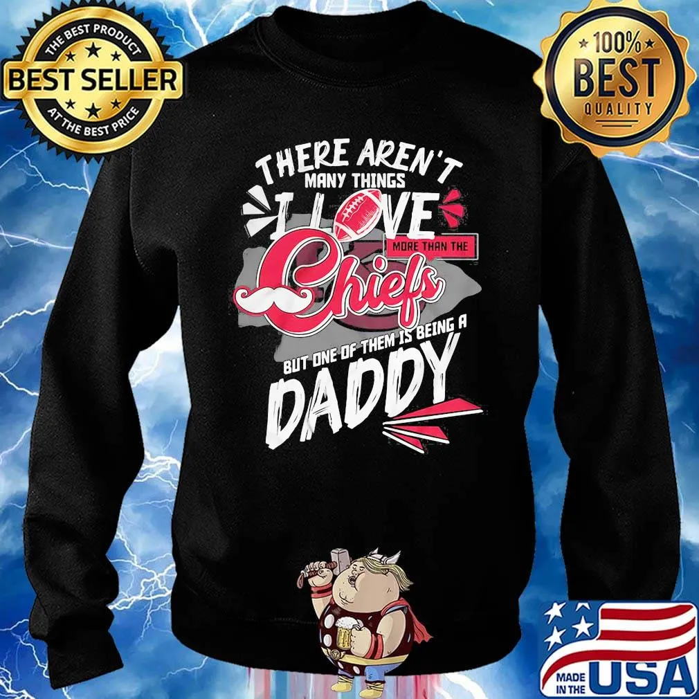 There aren't many things i love more than the kansas city chiefs but one of them is being a daddy father's day s Sweater