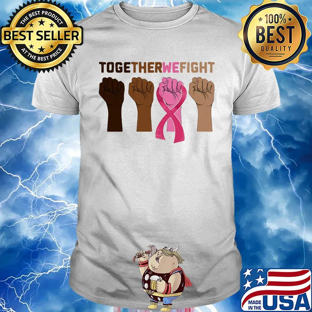 Together we fight skin color hand breast cancer awareness shirt