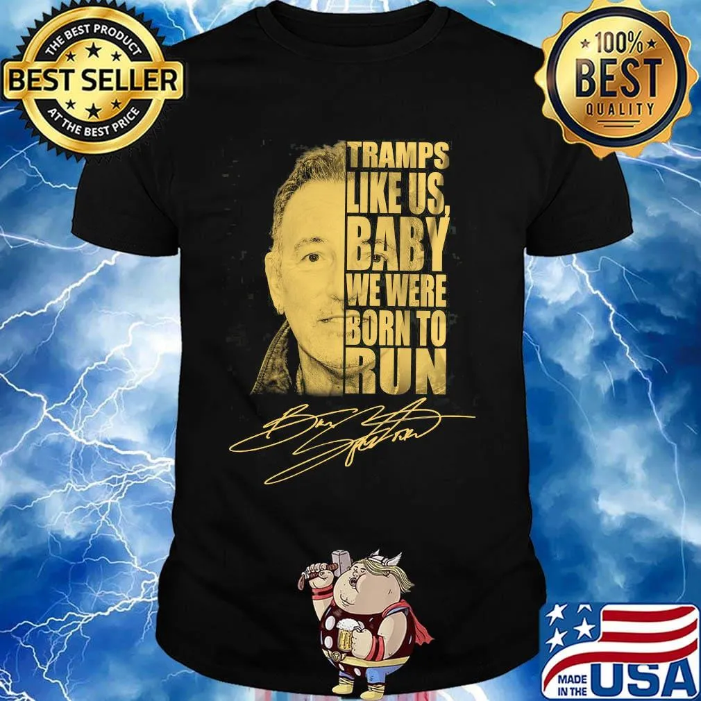 Tramps like us baby we were born to run bruce springsteen signature shirt