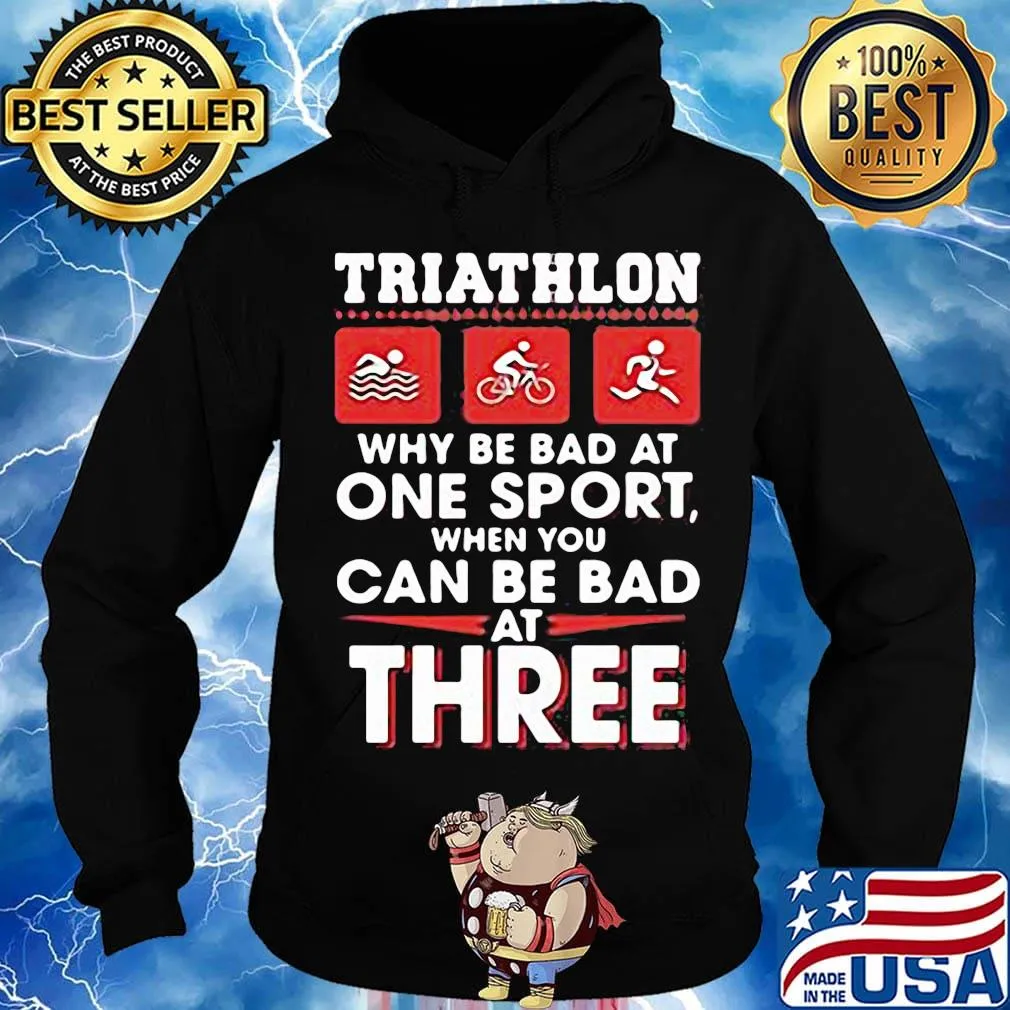 Triathlom why be bad at one sport when you can be bad at three s Hoodie