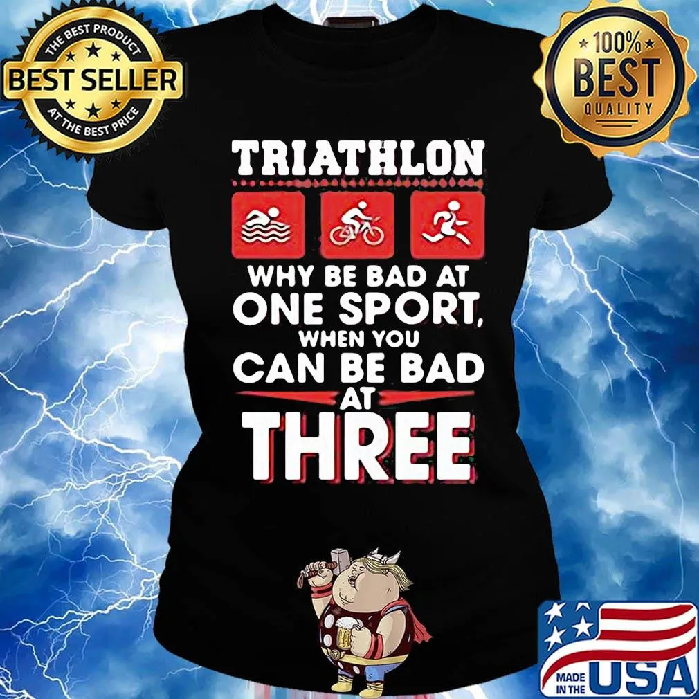 Triathlom why be bad at one sport when you can be bad at three s Ladies tee