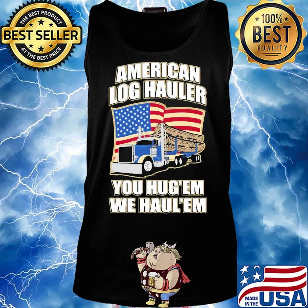 Truck american log hauler you hug'em we haul'em independence day s Tank top