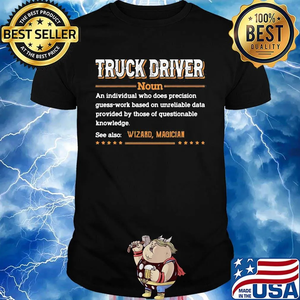 Truck Driver An Individual Who Does Precision Guess-Work Based On Unreliable Data Shirt