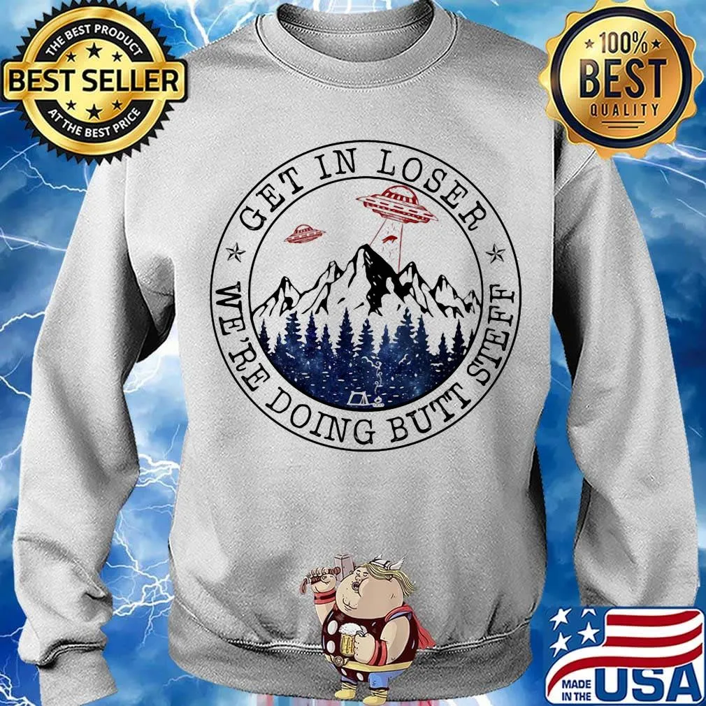 Ufo get in loser we're doing butt steff s Sweater