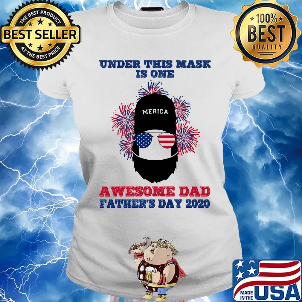 Under this mask is one awesome dad father's day 2020 american flag firework independence day s Ladies tee