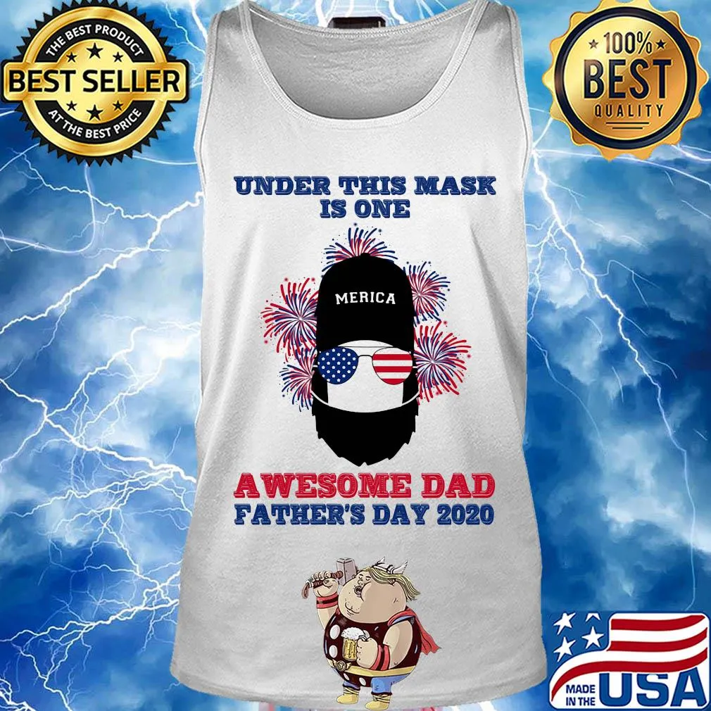 Under this mask is one awesome dad father's day 2020 american flag firework independence day s Tank top