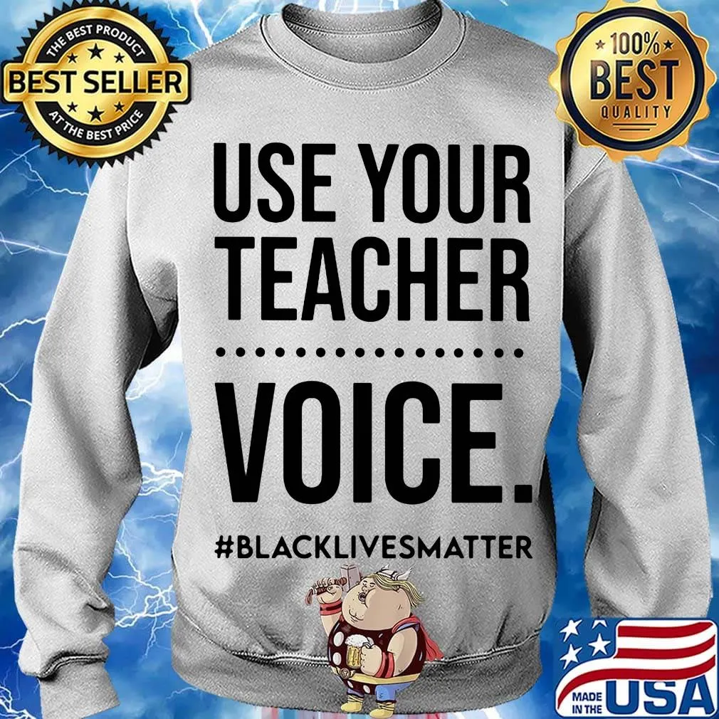 Use your teacher voice black lives matter 2020 s Sweater