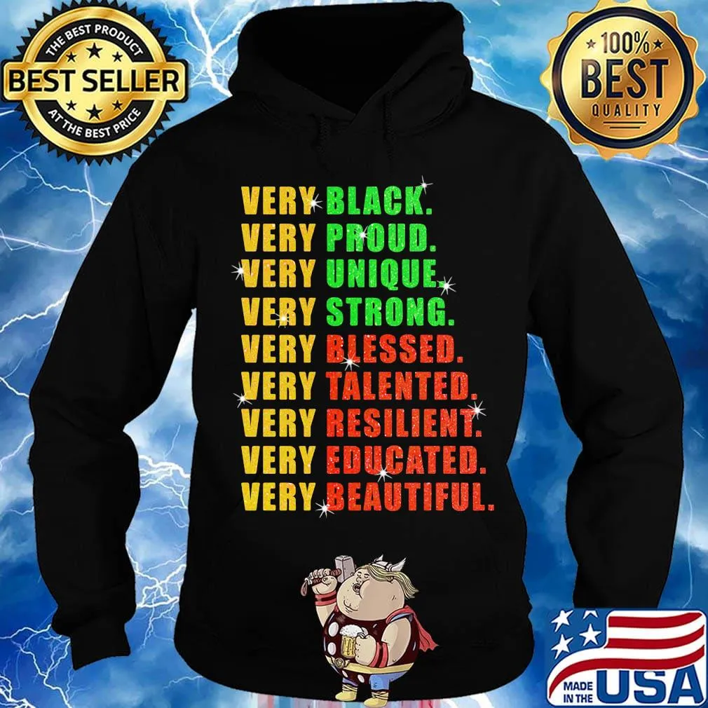 Very Black Proud Unique Strong Blessed Talented Resilient Educated Beautiful Shirt Hoodie