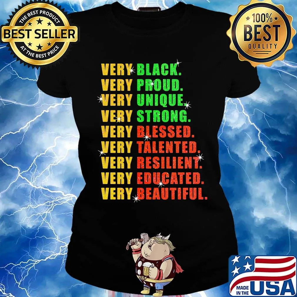 Very Black Proud Unique Strong Blessed Talented Resilient Educated Beautiful Shirt Ladies tee