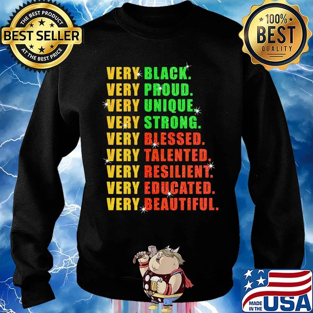 Very Black Proud Unique Strong Blessed Talented Resilient Educated Beautiful Shirt Sweater