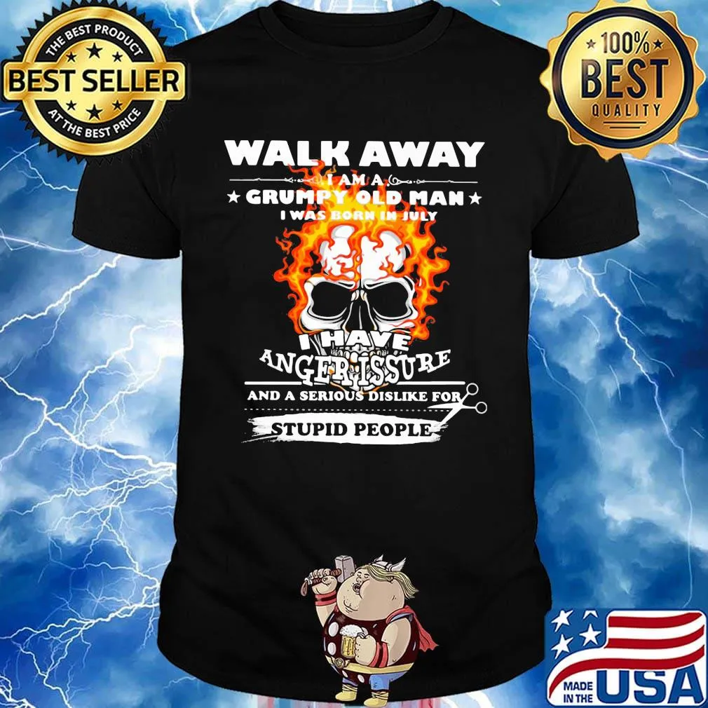 Walk Away I Am A Grumpy Old Man I Have Anger Issure Stupid People Skull Shirt