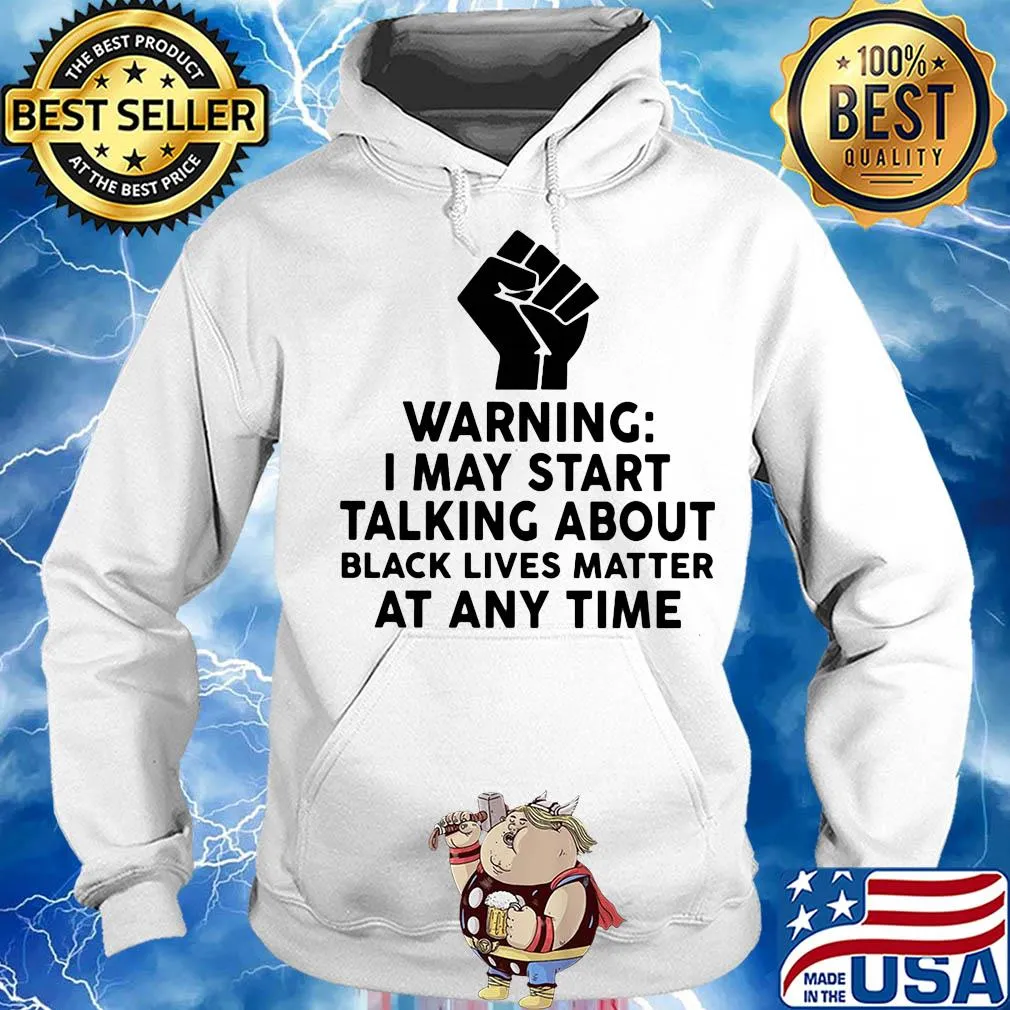 Warning I may start talking about black lives matter at any time s Hoodie
