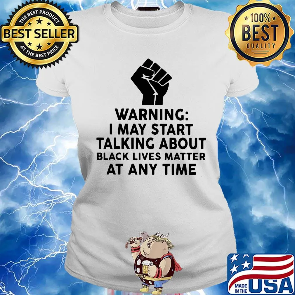 Warning I may start talking about black lives matter at any time s Ladies tee