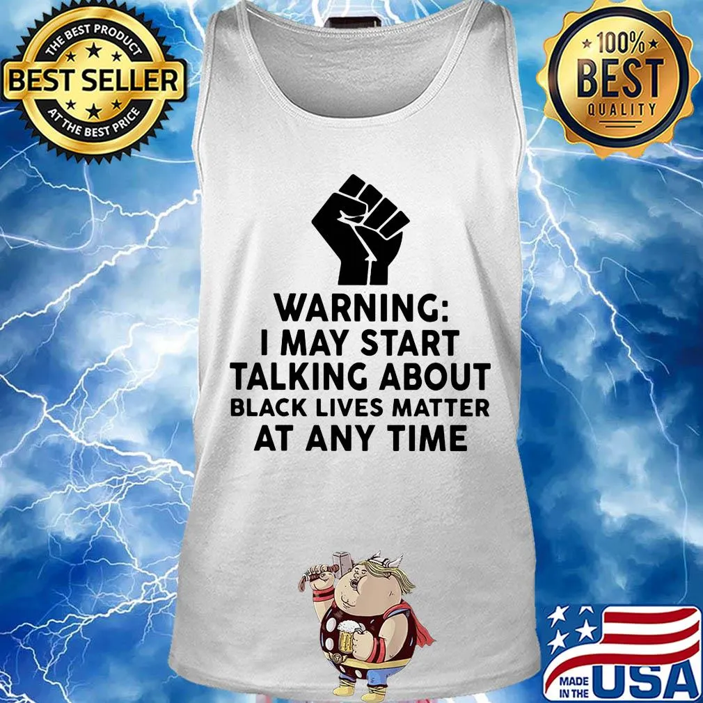 Warning I may start talking about black lives matter at any time s Tank top