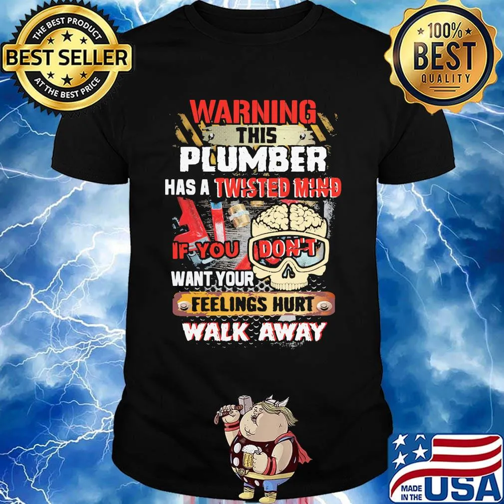 Warning This Plumber Has A Twisted Mind If You Don't Want Your Feelings Hurt Walk Away Skull With Brain Shirt