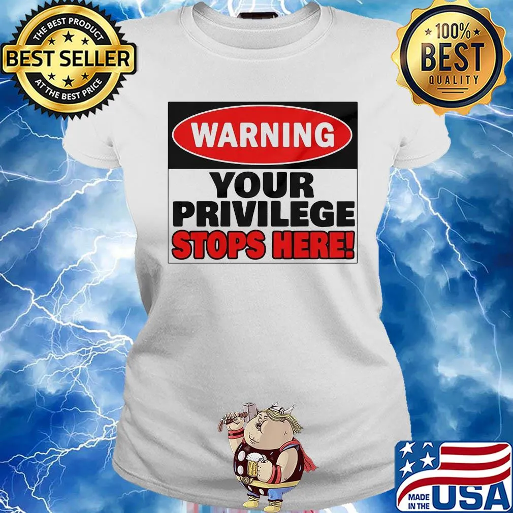 Warning your privilege stops here s Ladies tee