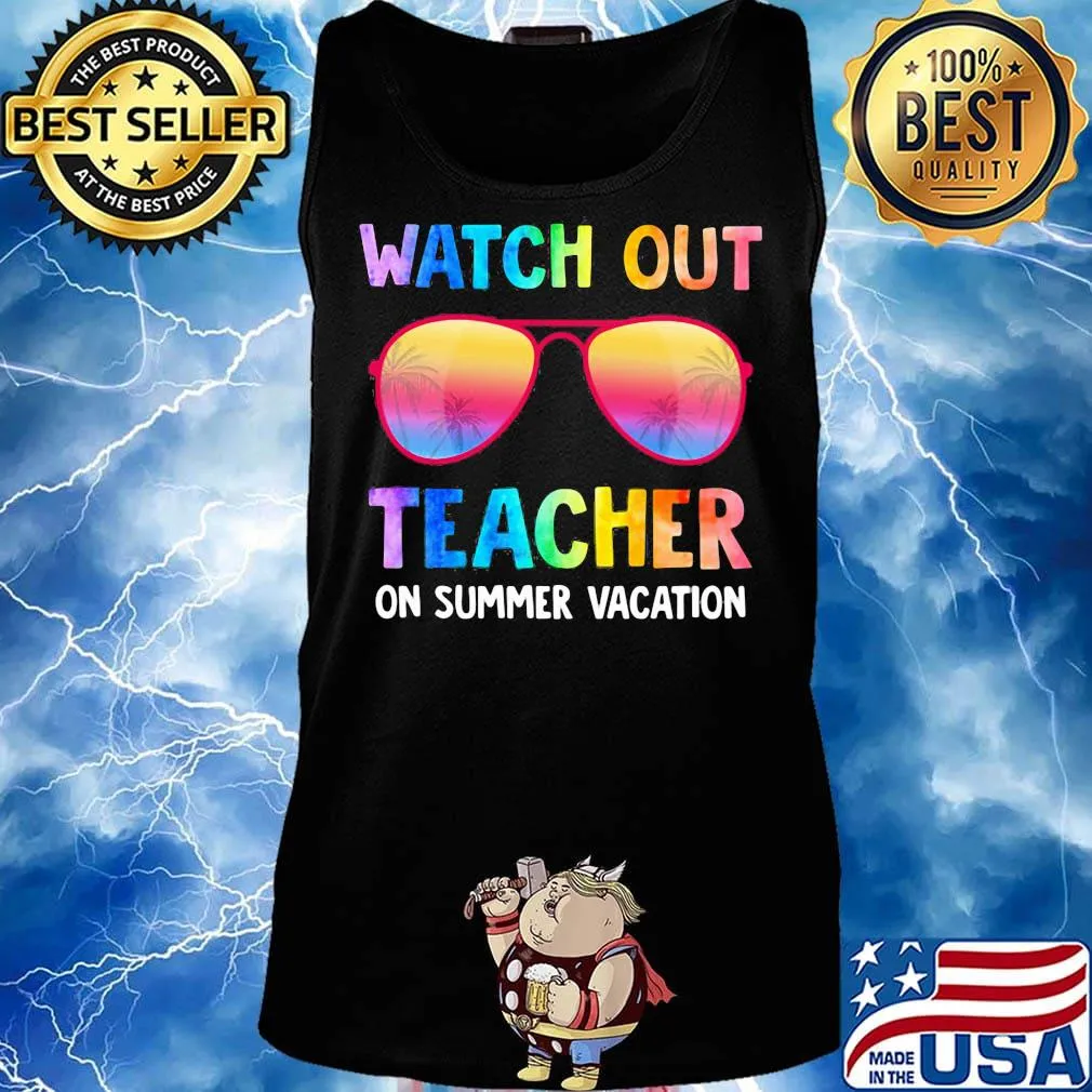 Watch Out Teacher On Summer Vacation Glasses Shirt Tank top