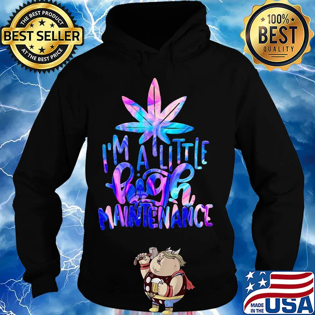 Weed I'm a little high maintenance s Hoodie