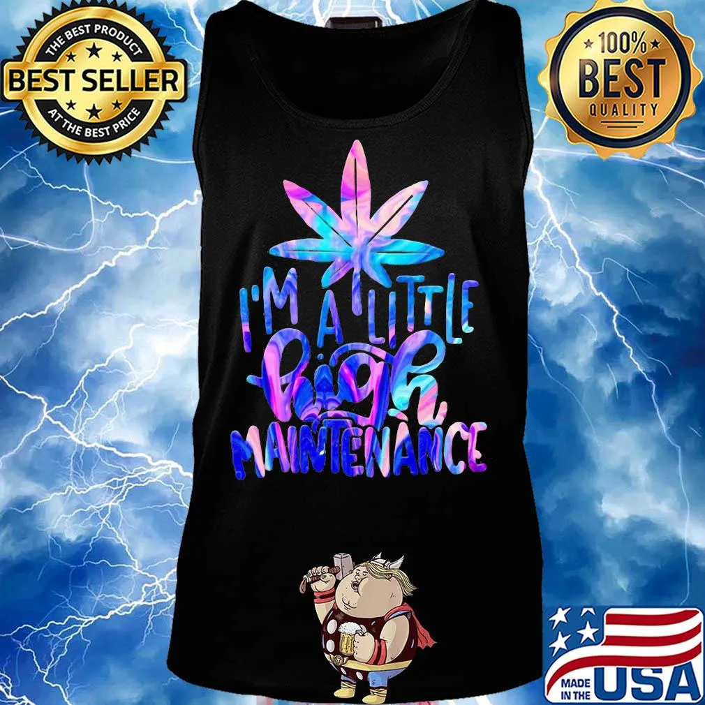 Weed I'm a little high maintenance s Tank top