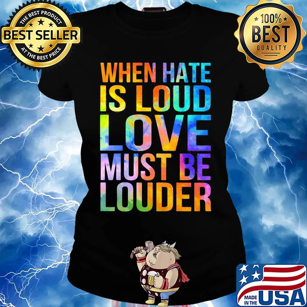 When hate is loud love must be louder s Ladies tee