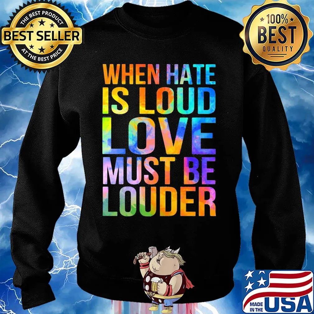 When hate is loud love must be louder s Sweater