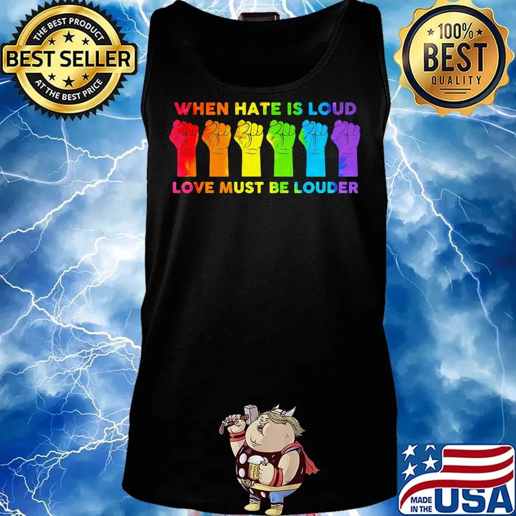 When I Hate Is Loud Love Must Be Louder LGBT Shirt Tank top